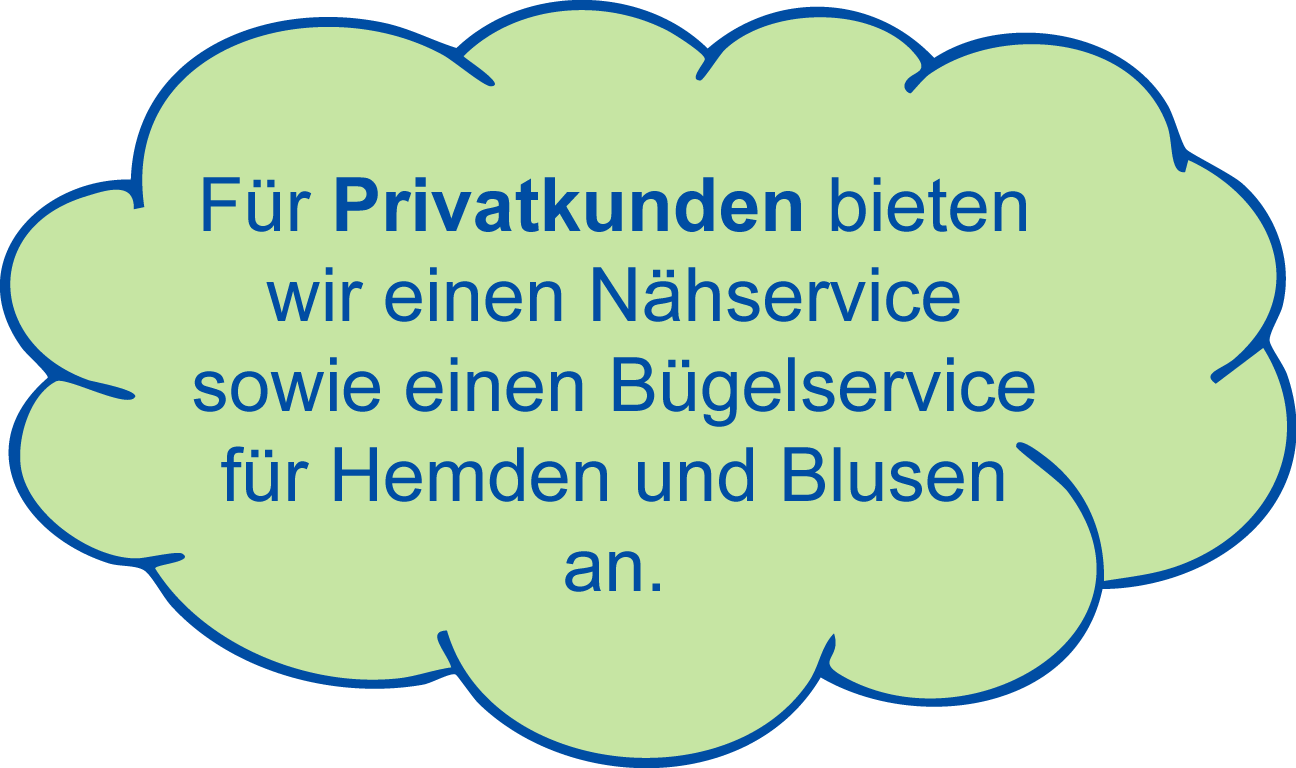 Für Privatkunden bieten wir einen Nähservice sowie einen Bügelservice für Hemden und Blusen an.